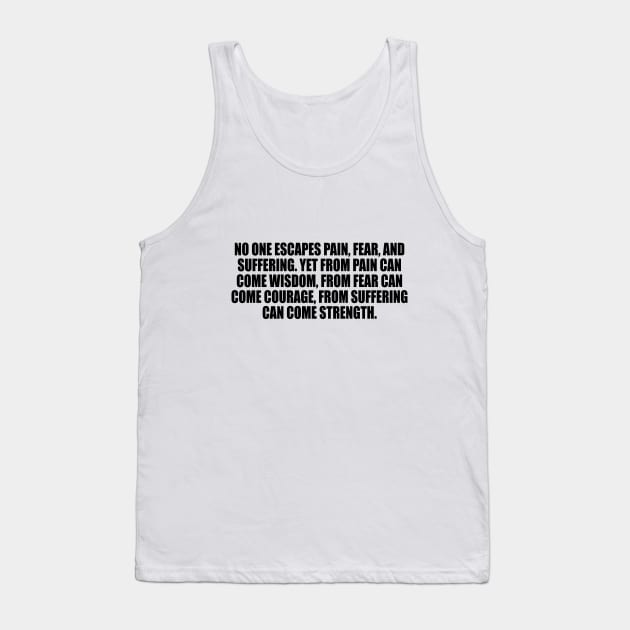 No one escapes pain, fear, and suffering. Tank Top by DinaShalash